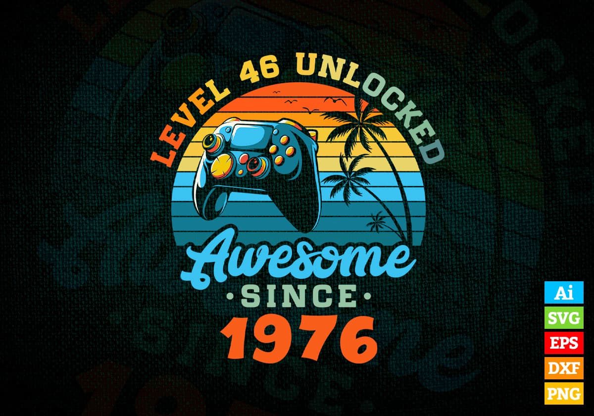 Level 46 Unlocked Awesome Since 1976 Video Gamer 46th Birthday Vintage Editable Vector T-shirt Design in Ai Svg Png Files