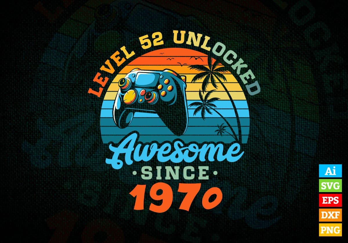 Level 52 Unlocked Awesome Since 1970 Video Gamer 52nd Birthday Vintage Editable Vector T-shirt Design in Ai Svg Png Files