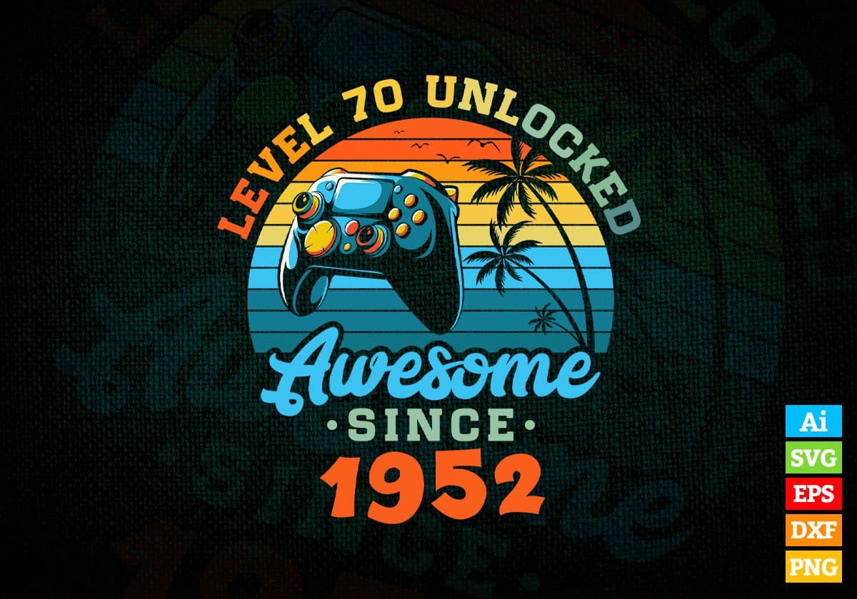Level 70 Unlocked Awesome Since 1952 Video Gamer 70th Birthday Vintage Editable Vector T-shirt Design in Ai Svg Png Files