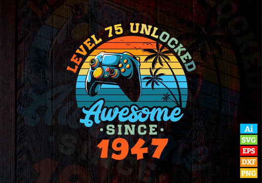 Level 75 Unlocked Awesome Since 1947 Video Gamer 75th Birthday Vintage Editable Vector T-shirt Design in Ai Svg Png Files