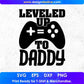 Leveled Up To Daddy Father's day T shirt Design In Svg Png Cutting Printable Files