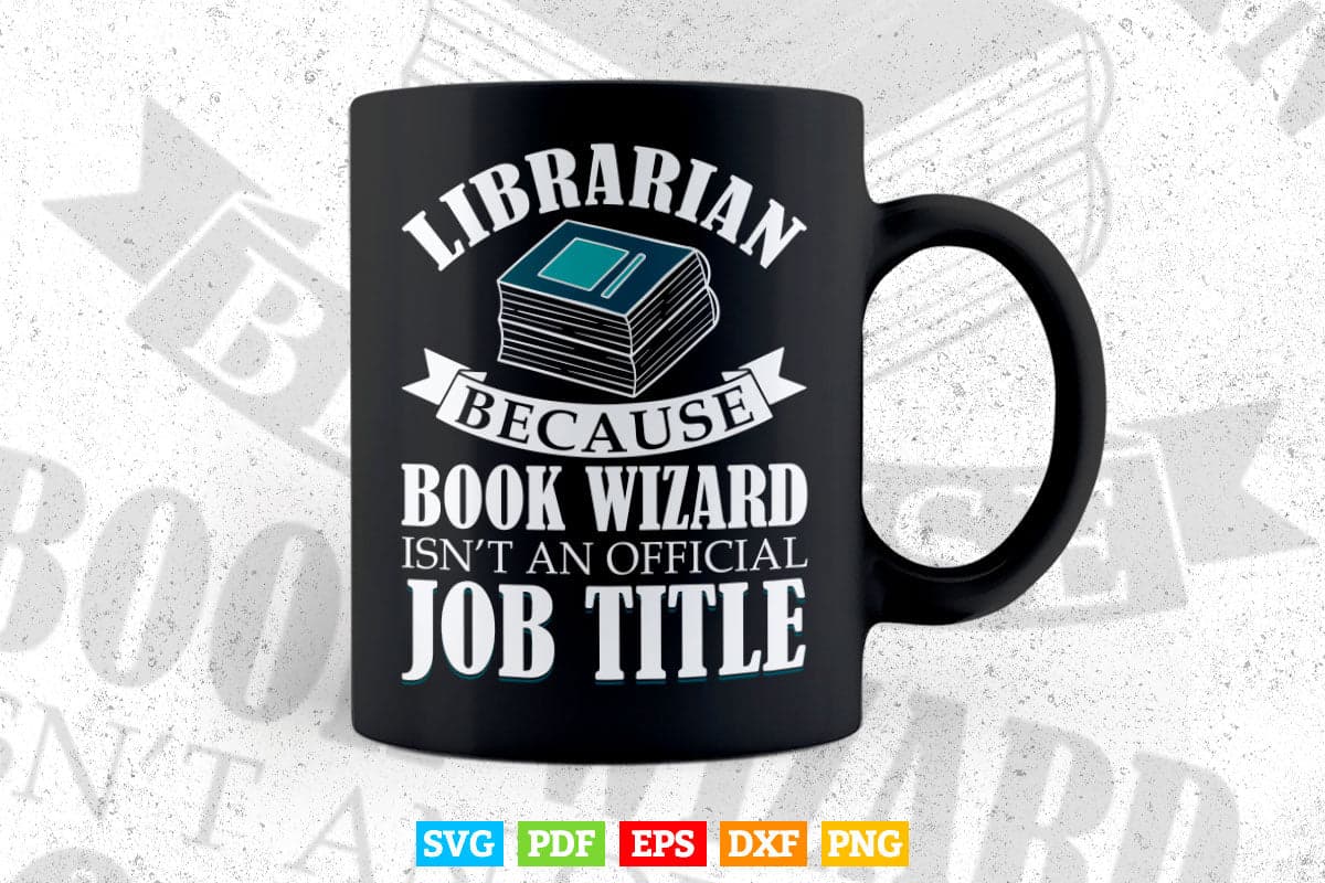 Librarian Because Book Wizard isn't a Job Title Library Svg Png Cut Files.