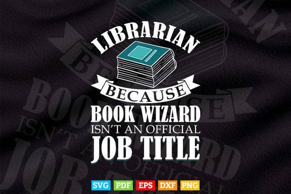products/librarian-because-book-wizard-isnt-a-job-title-library-svg-png-cut-files-974.jpg