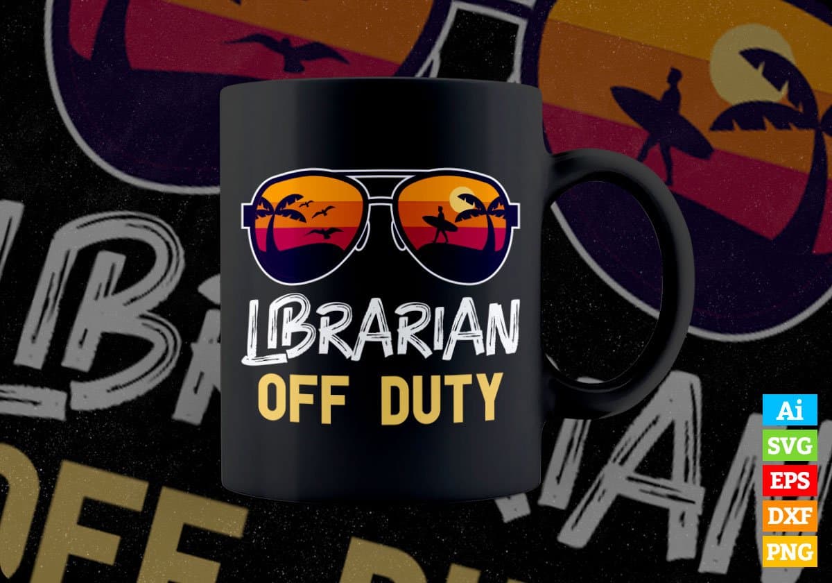 Librarian Off Duty With Sunglass Funny Summer Gift Editable Vector T-shirt Designs Png Svg Files