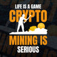 Life is a Game Crypto Mining is Serious Btc Bitcoin Editable Vector T-shirt Design in Ai Svg Files