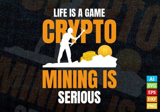Life is a Game Crypto Mining is Serious Btc Bitcoin Editable Vector T-shirt Design in Ai Svg Files