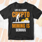 Life is a Game Crypto Mining is Serious Btc Bitcoin Editable Vector T-shirt Design in Ai Svg Files