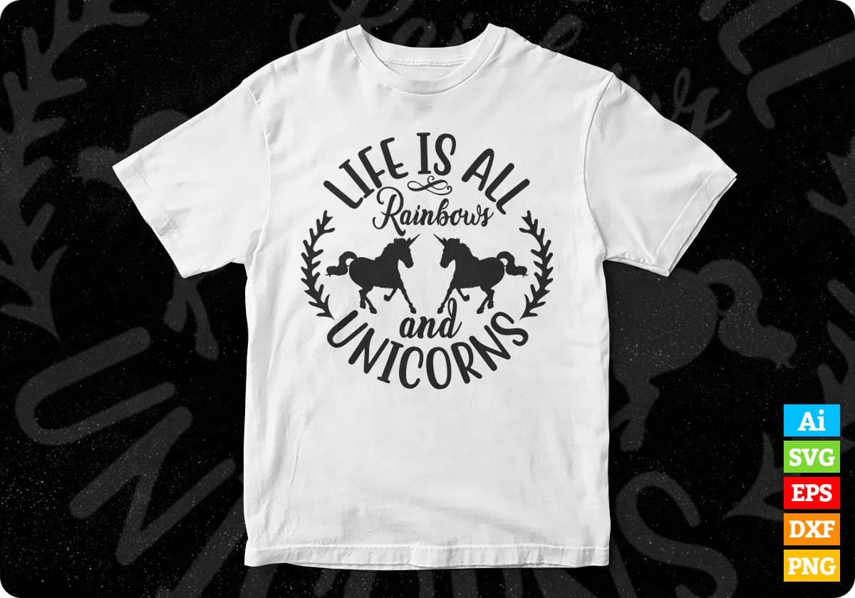 Life Is All Rainbows And Unicorns T shirt Design In Svg Png Cutting Printable Files