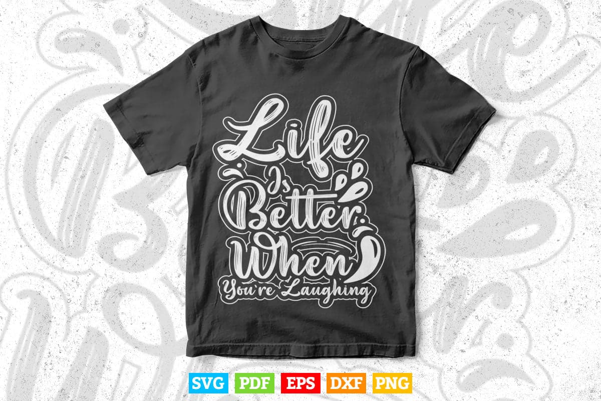 Life Is Batter When You're laughing Typography Svg T shirt Design.