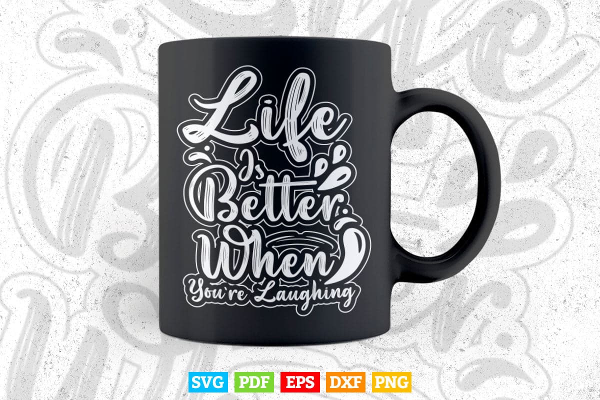 Life Is Batter When You're laughing Typography Svg T shirt Design.