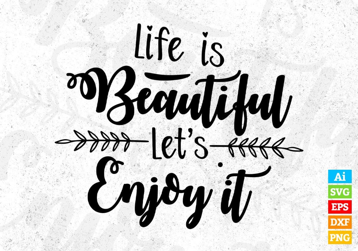 Life Is Beautiful Let's Enjoy It Inspirational T shirt Design In Png Svg Cutting Printable Files