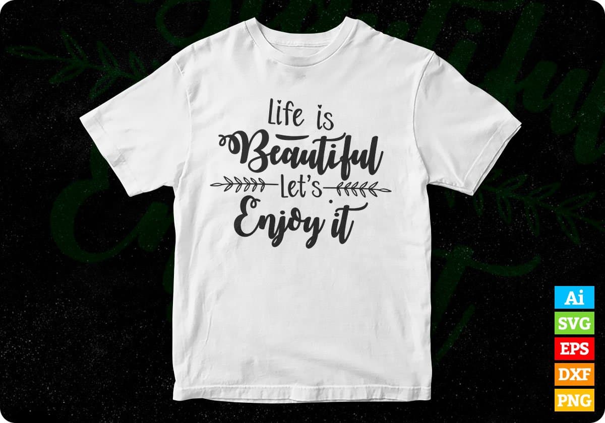 Life Is Beautiful Let's Enjoy It Inspirational T shirt Design In Png Svg Cutting Printable Files