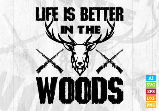 Life Is Better In The Woods Hunting T shirt Design Svg Cutting Printable Files
