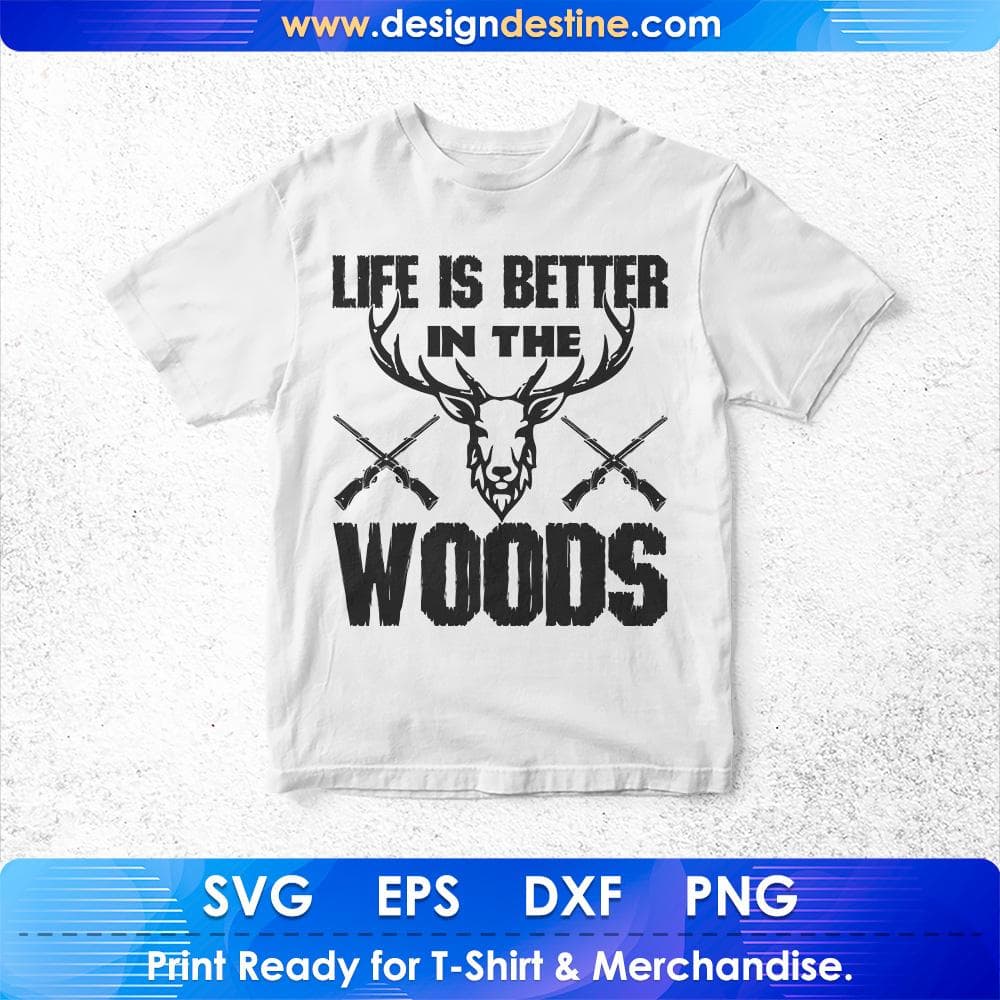 Life Is Better In The Woods Hunting T shirt Design Svg Cutting Printable Files
