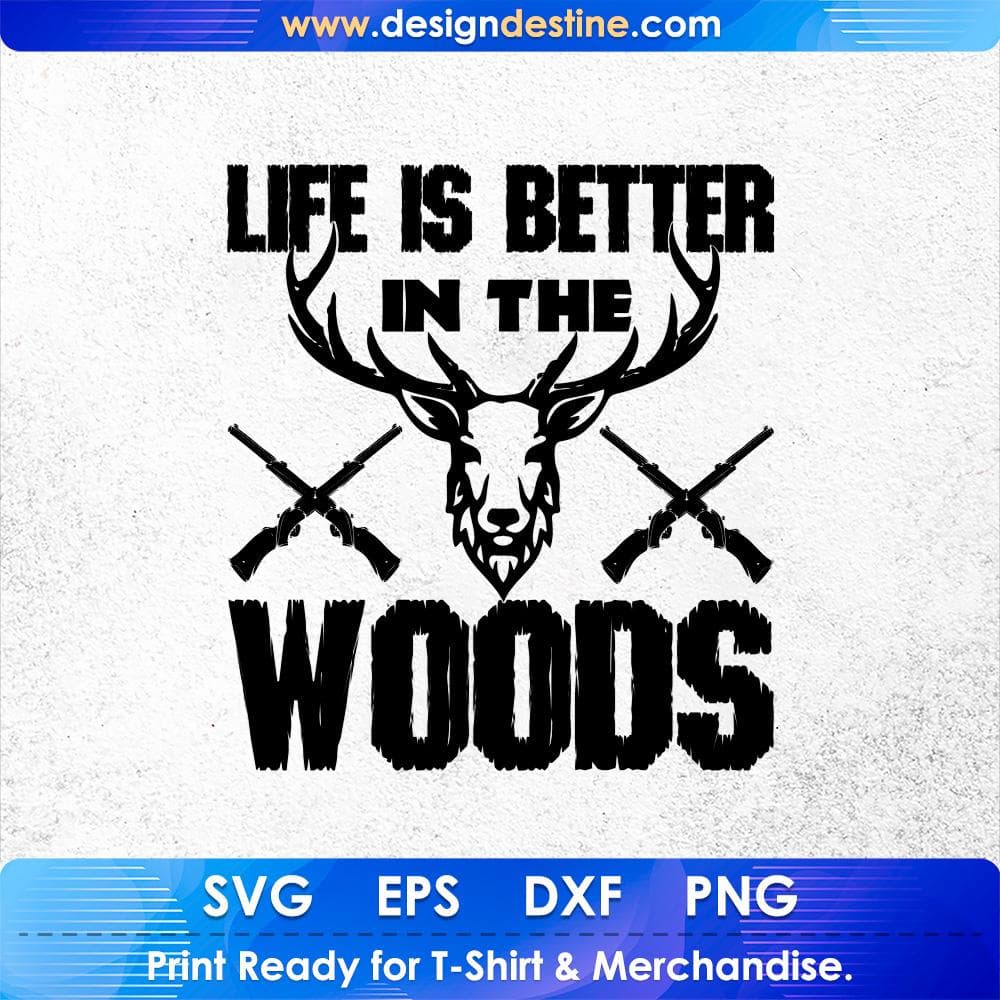 Life Is Better In The Woods Hunting T shirt Design Svg Cutting Printable Files