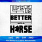 Life Is Better With A Horse T shirt Design In Svg Png Cutting Printable Files