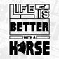 Life Is Better With A Horse T shirt Design In Svg Png Cutting Printable Files