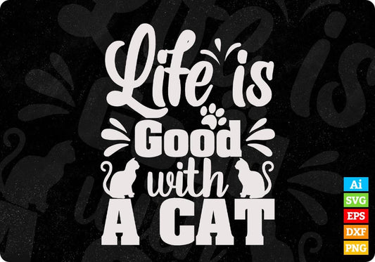 Life Is Good With A Cat Animal T shirt Design In Svg Png Cutting Printable Files