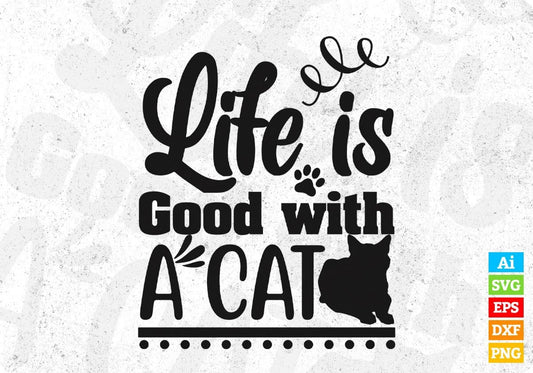 Life Is Good With A Cat T shirt Design In Svg Png Cutting Printable Files