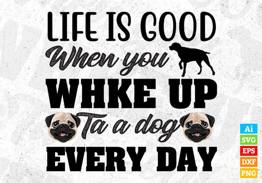 Life Is When You Ta A Every Day Dog Animal T shirt Design In Svg Png Cutting Printable Files