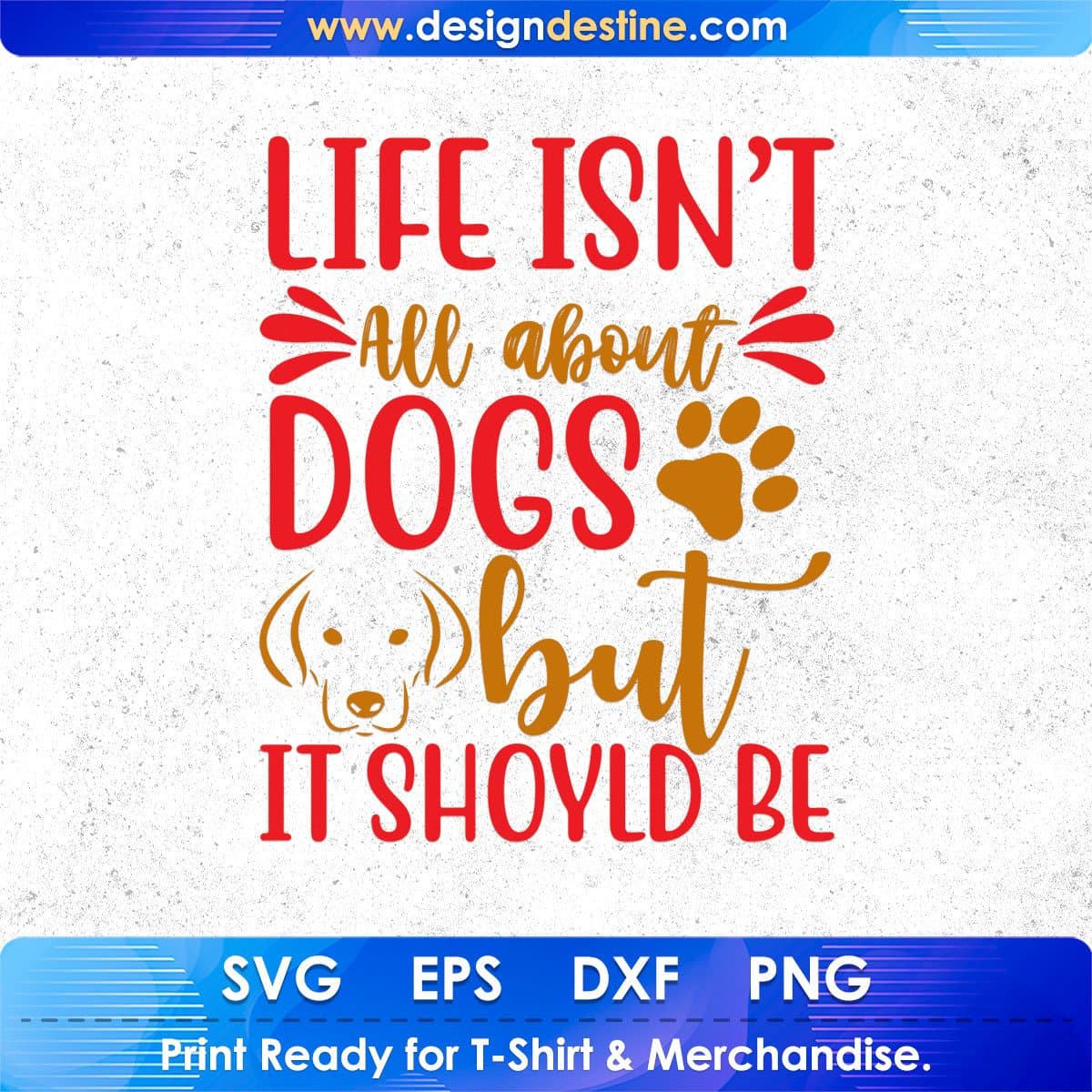 Life Isn't All About Dogs But It Should Be Animal T shirt Design In Svg Png Cutting Printable Files