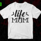 Life Mom T shirt Design In Svg Png Cutting Printable Files