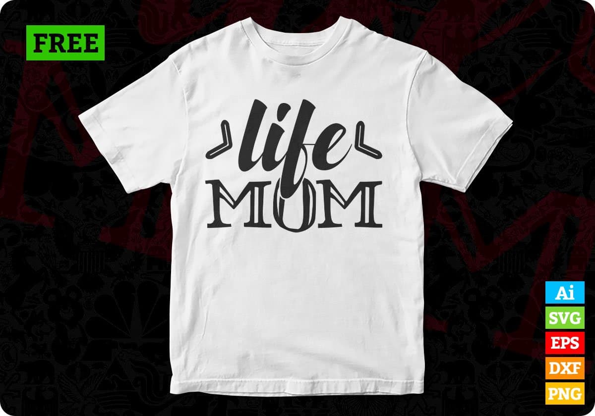 Life Mom T shirt Design In Svg Png Cutting Printable Files