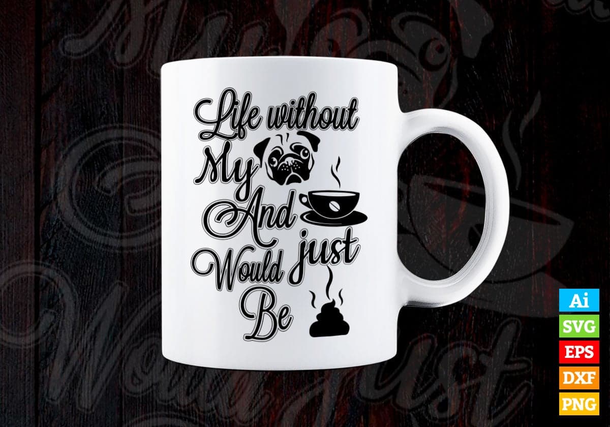 Life Without My Dog and Just Would Be Coffee Vector T-shirt Design in Ai Svg Png Files