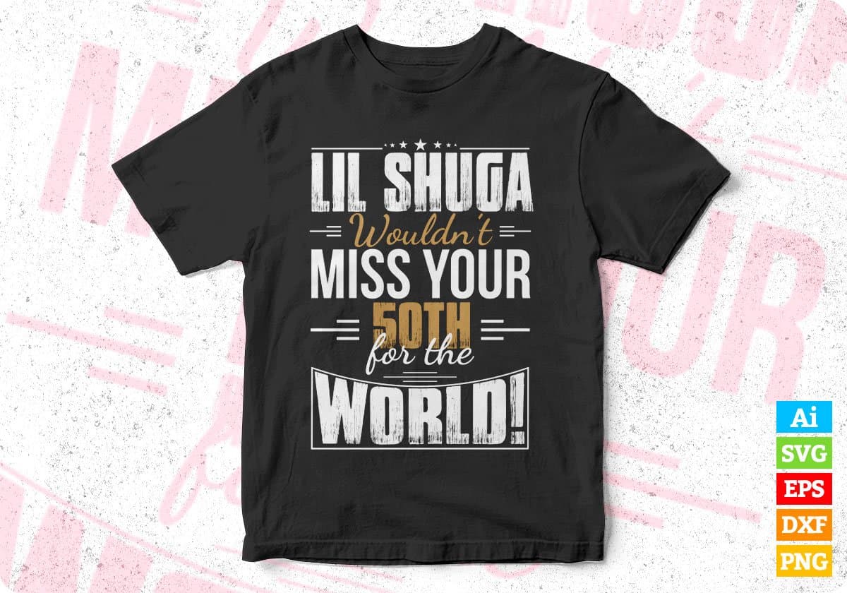 Lil Shuga Wouldn’t Miss You 5oth For The World T shirt Design In Svg Cutting Printable Files