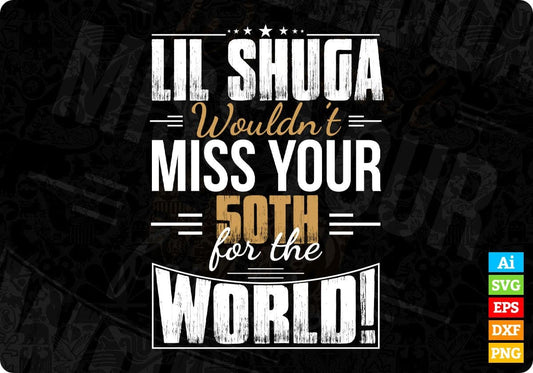 Lil Shuga Wouldn’t Miss You 5oth For The World T shirt Design In Svg Cutting Printable Files