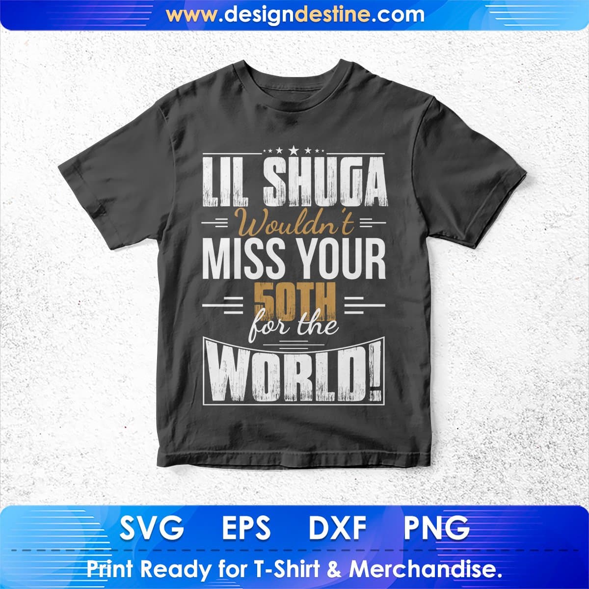 Lil Shuga Wouldn’t Miss You 5oth For The World T shirt Design In Svg Cutting Printable Files