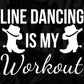 Line Dancing Is My Workout T shirt Design In Svg Cutting Printable Files