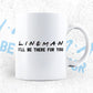 Lineman I'll Be There For You Editable Vector T-shirt Designs Png Svg Files