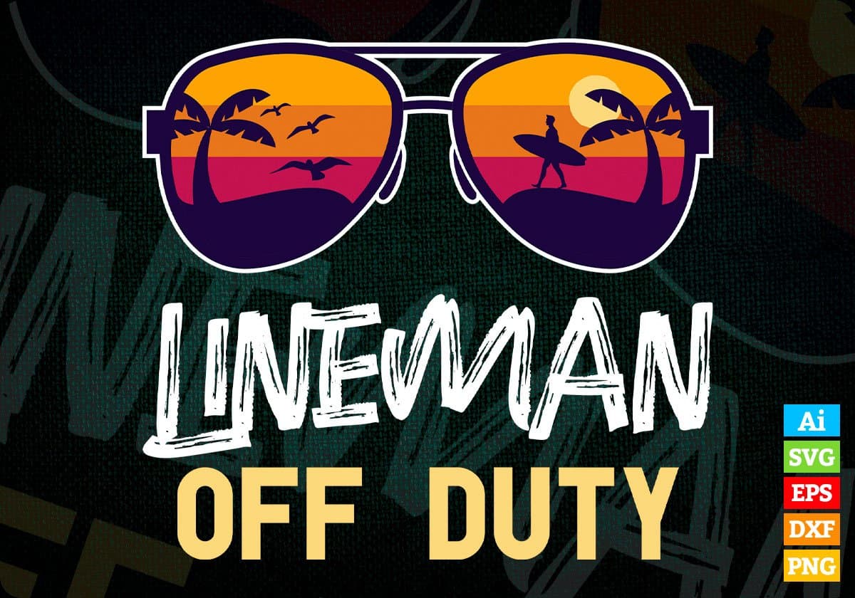 Lineman Off Duty With Sunglass Funny Summer Gift Editable Vector T-shirt Designs Png Svg Files