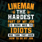 Lineman The Hardest Part Of My Job Is Being Nice To Idiots Editable Vector T shirt Designs In Svg Png Printable Files