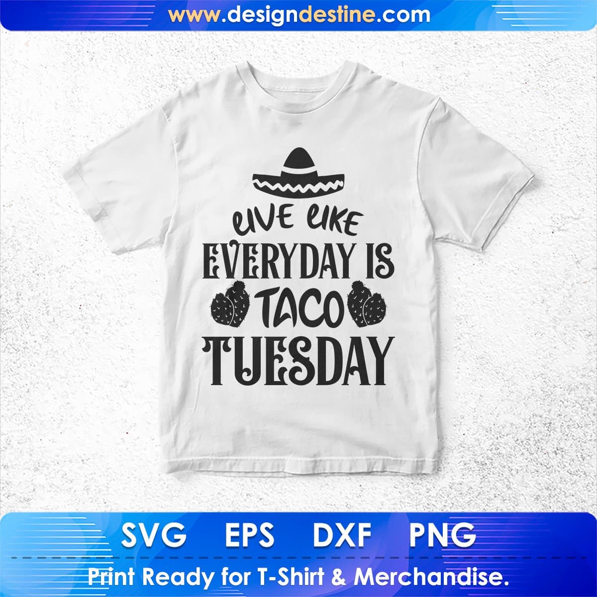 Live Like Everyday Is Taco Tuesday Cinco De Mayo T shirt Design In Ai Svg Printable Files
