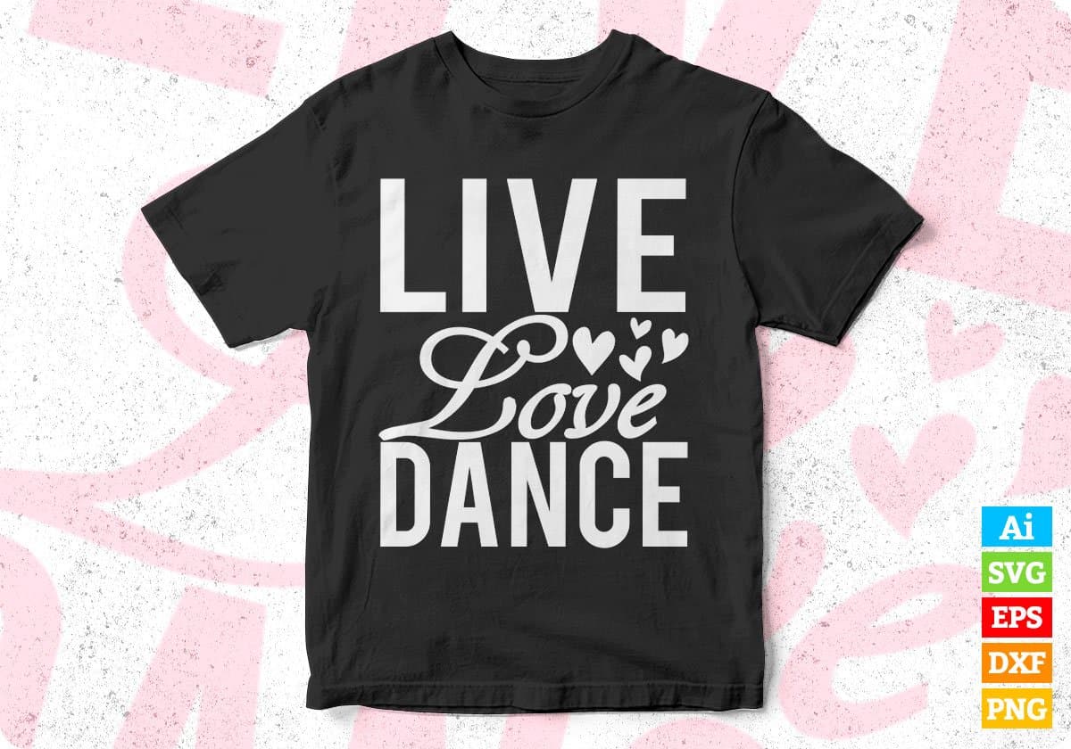 Live Love Dance T shirt Design In Svg Cutting Printable Files