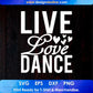 Live Love Dance T shirt Design In Svg Cutting Printable Files
