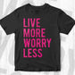 Live More Worry Less Motivational Vector T-shirt Design in Ai Svg Png Files