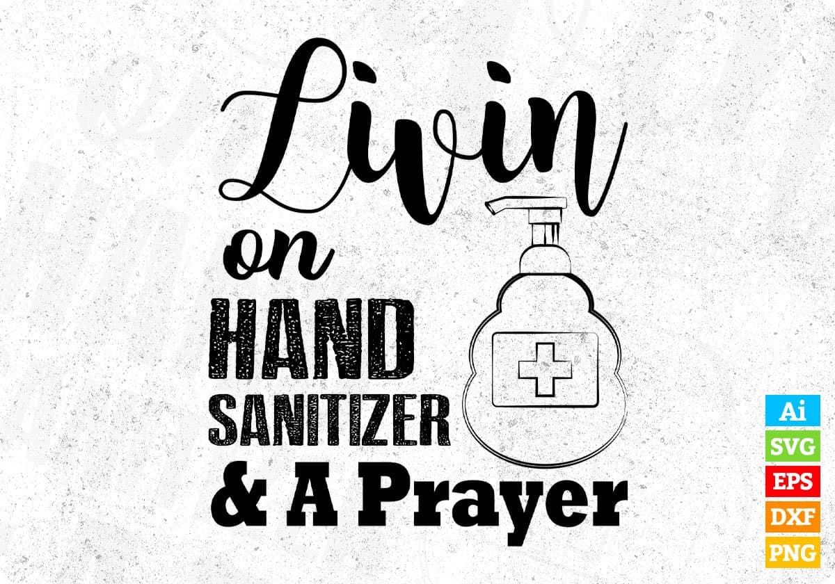 Livin On Hand Sanitizer A Prayer Quotes T shirt Design In Png Svg Cutting Printable Files