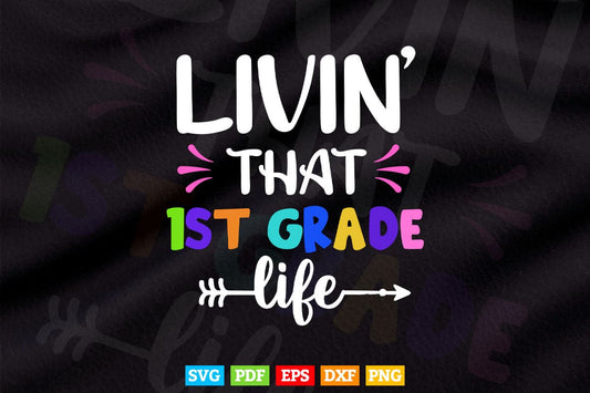 Livin' That 1st grade Life Back to School Vector T shirt Design Png Svg Cut Files