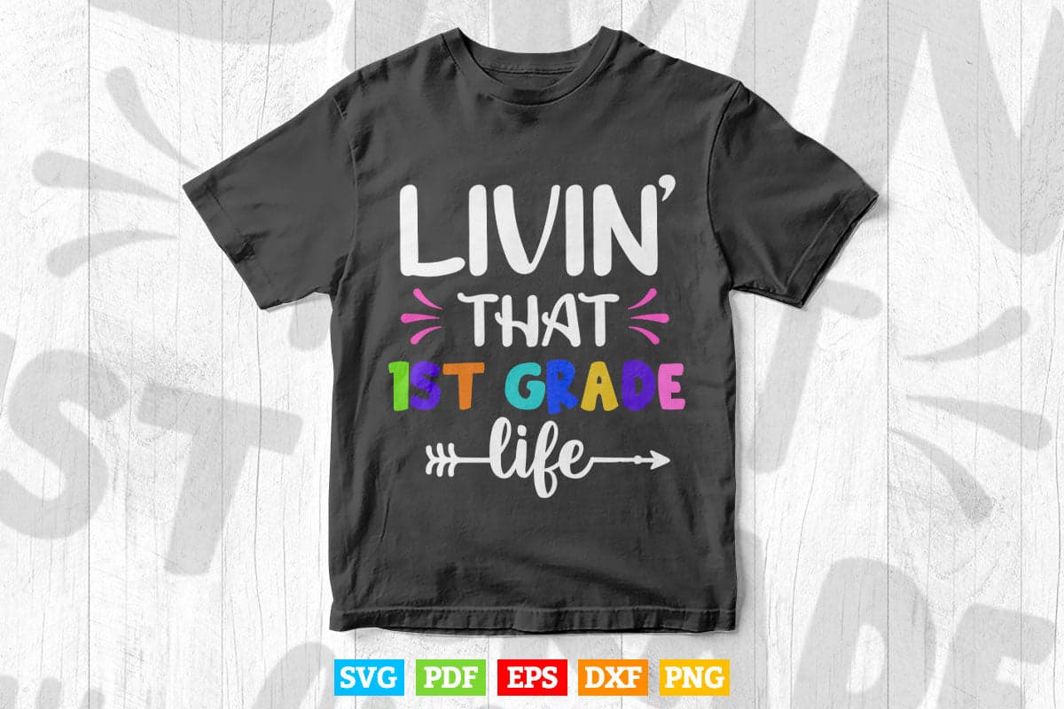 Livin' That 1st grade Life Back to School Vector T shirt Design Png Svg Cut Files