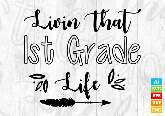 Livin That 1st Grade Life Editable T shirt Design In Ai Svg Png Cutting Printable Files