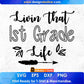 Livin That 1st Grade Life Editable T shirt Design In Ai Svg Png Cutting Printable Files