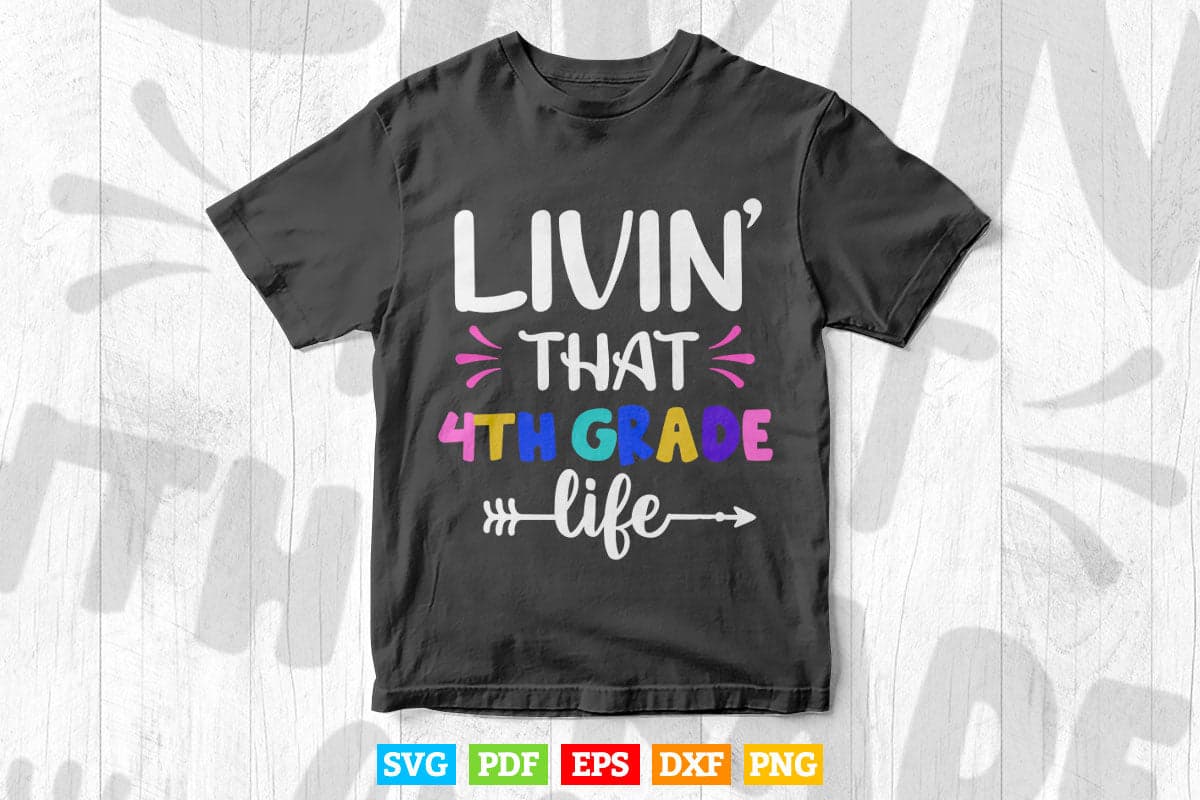 Livin' That 4th Grade Life Back to School Vector T shirt Design Png Svg Cricut Files