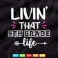 Livin' That 5th grade Life Back to School Vector T shirt Design Png Svg Cut Files