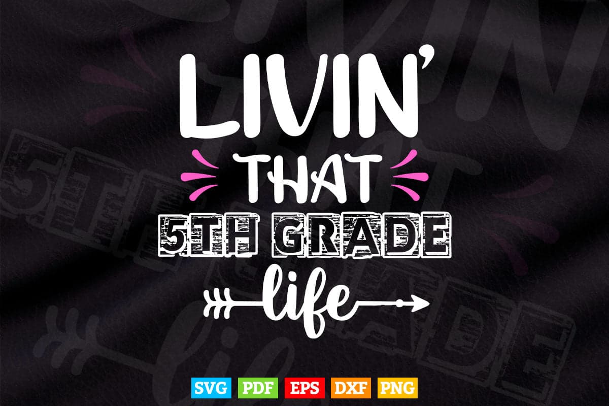 Livin' That 5th grade Life Back to School Vector T shirt Design Png Svg Cut Files