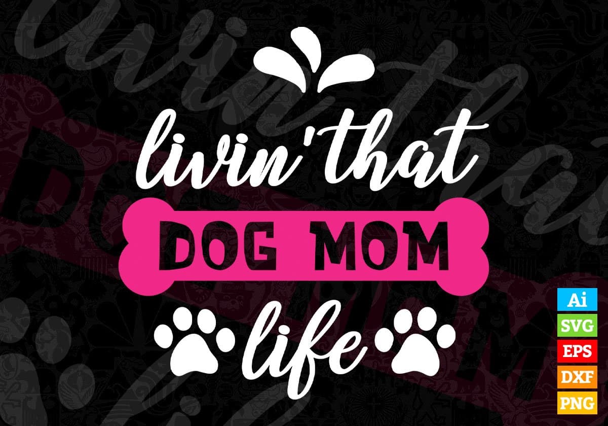 Livin' That Dog Mom Life Vector T-shirt Design in Ai Svg Png Files