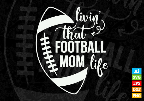products/livin-that-football-mom-life-editable-vector-t-shirt-design-in-ai-png-svg-cutting-140.jpg