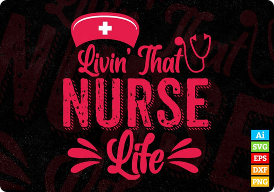 Livin That Nurse Life Nursing T shirt Design In Svg Png Cutting Printable Files